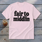 Light pink t-shirt with black text reading "fair to middlin".