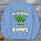 Light blue crewneck sweatshirt featuring a graphic of three ramps and the text IF YOU SEE ME IN THE WOODS I'M HUNTIN' RAMPS.