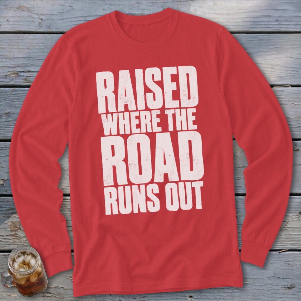 Raised Where the Road Runs Out Long Sleeve Tee