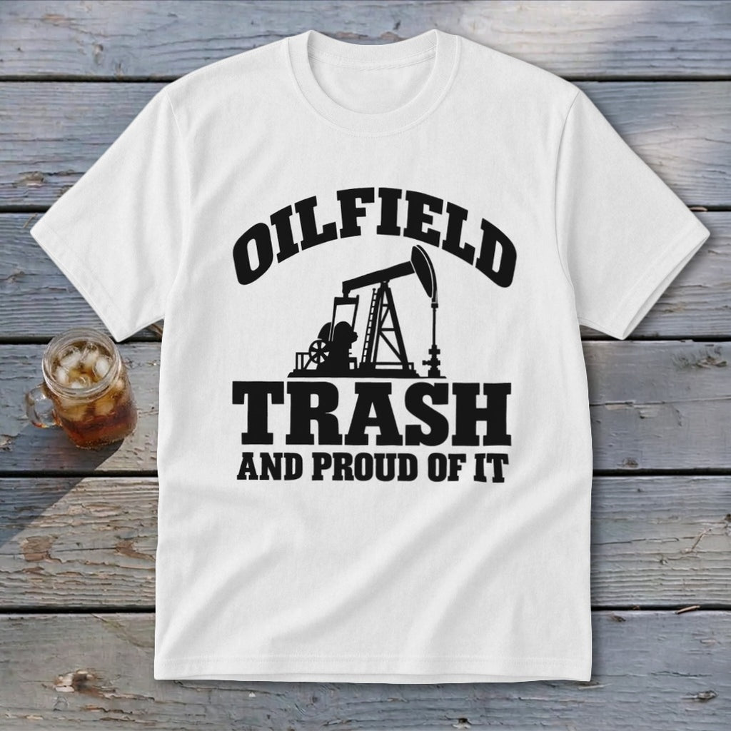 White t-shirt with black text and oil pump graphic: "OILFIELD TRASH AND PROUD OF IT".