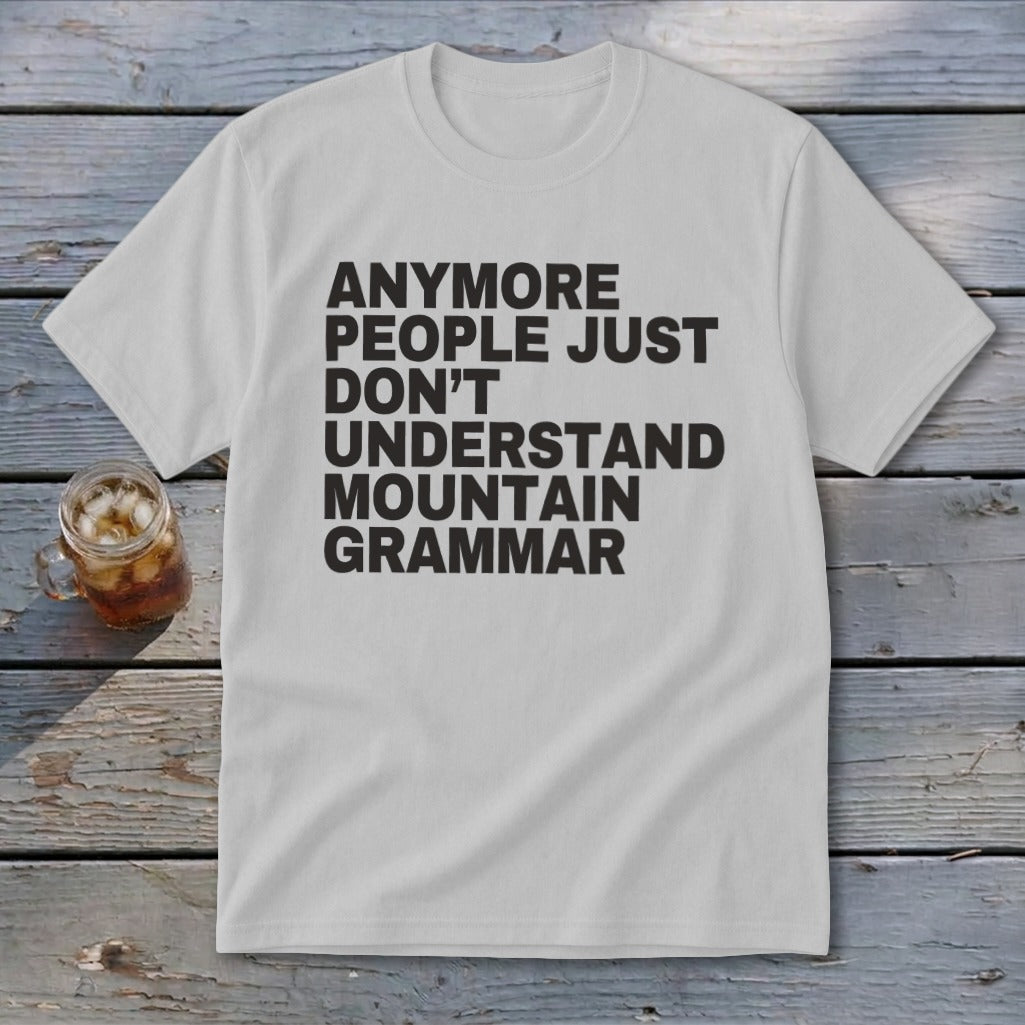White t-shirt with black text: "ANYMORE PEOPLE JUST DON'T UNDERSTAND MOUNTAIN GRAMMAR".