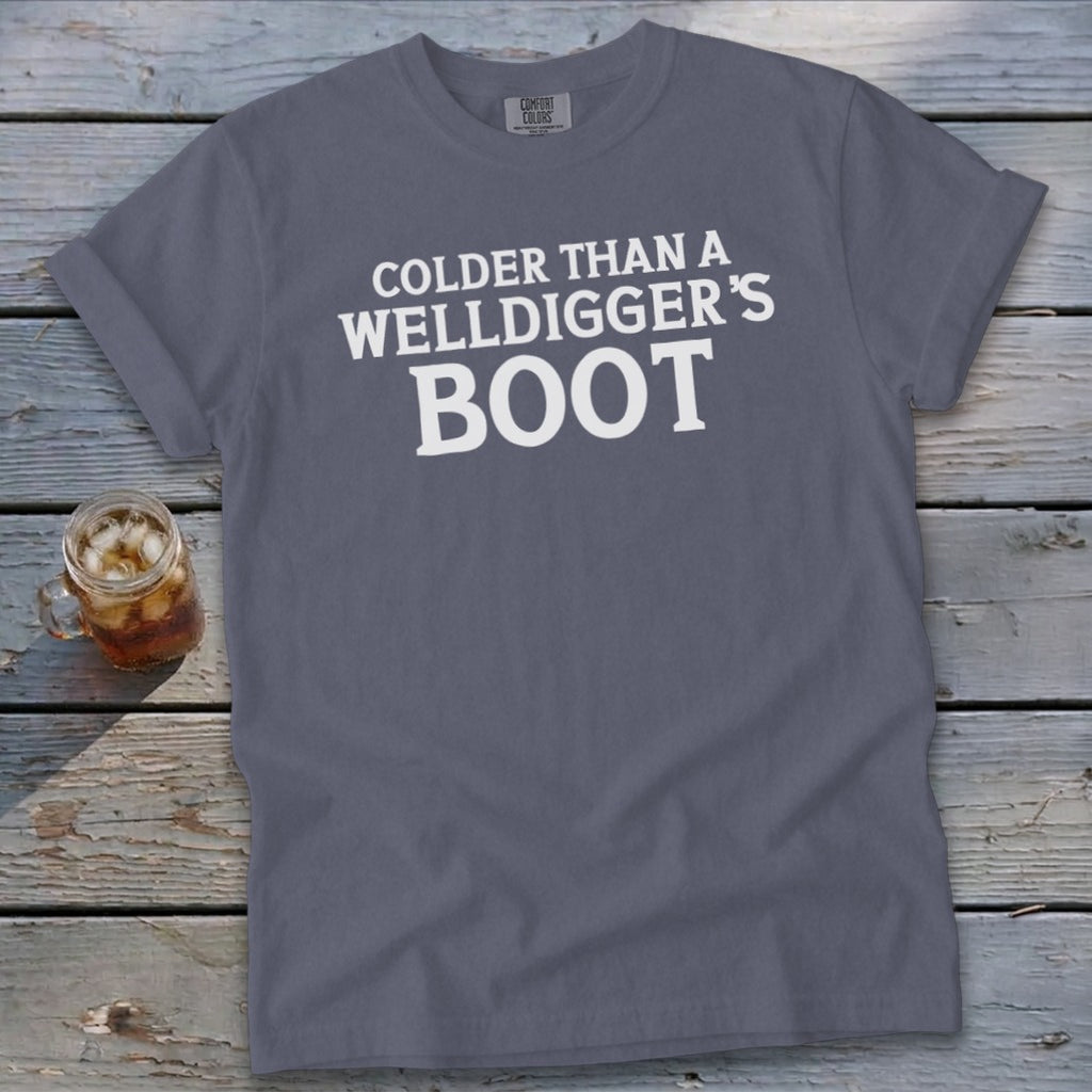 Gray t-shirt with white text "Colder Than A Welldigger's Boot".