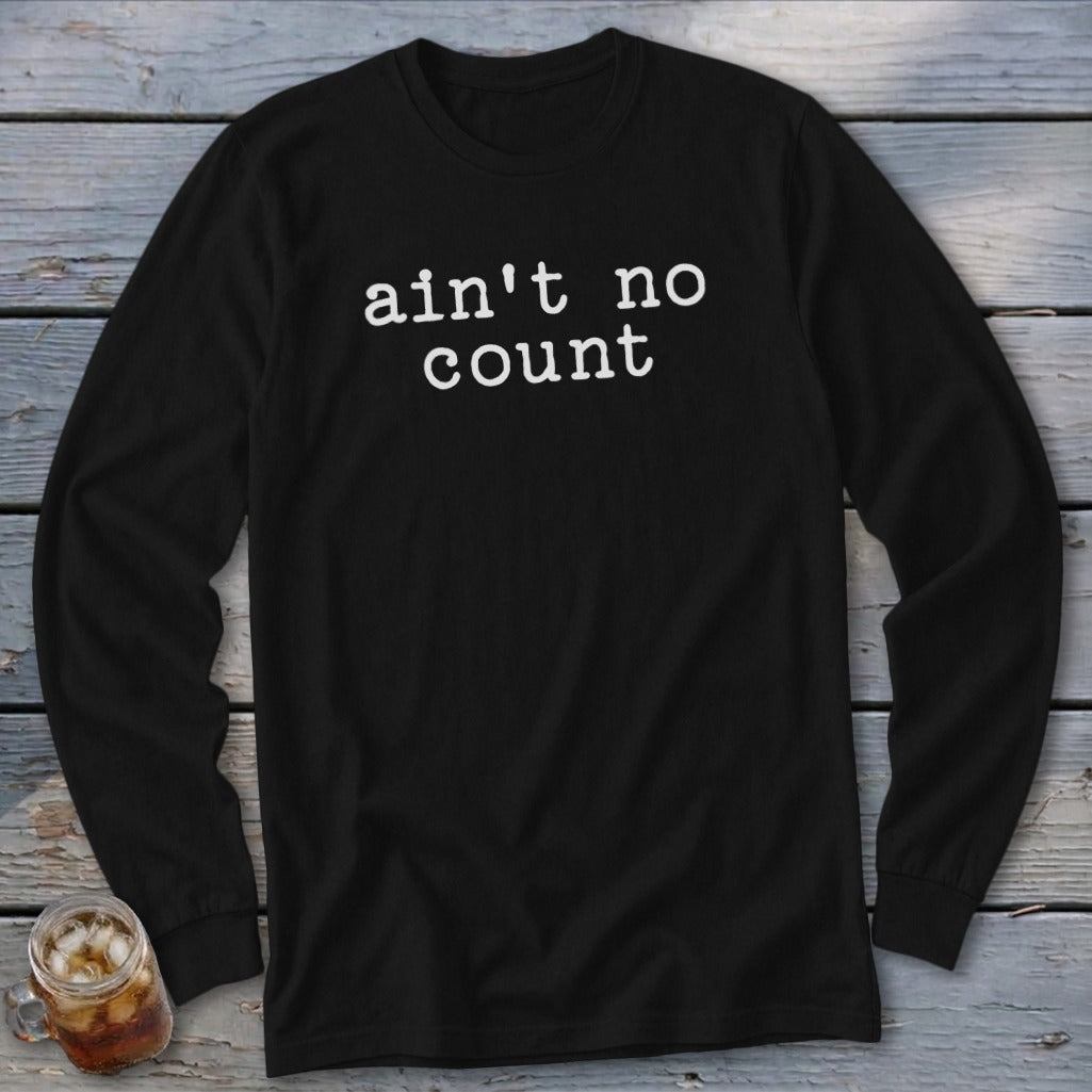 Black long sleeve shirt with white text reading "ain't no count".