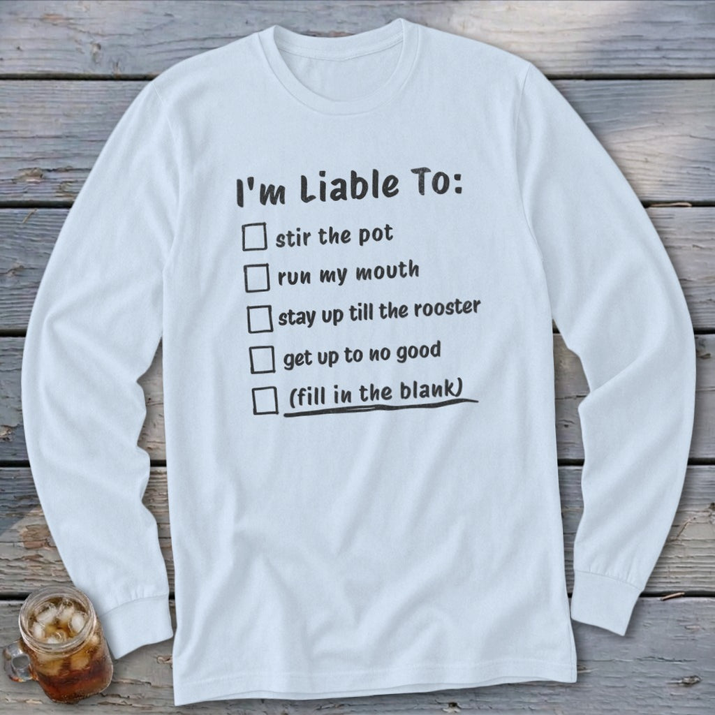 Light blue long-sleeve shirt with "I'm Liable To:" and a fill-in-the-blank checklist.