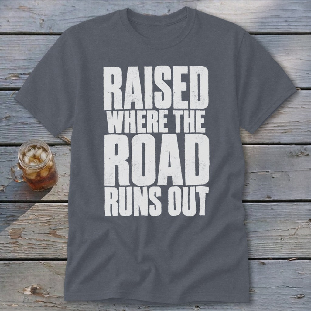 Raised Where the Road Runs Out Classic Tee