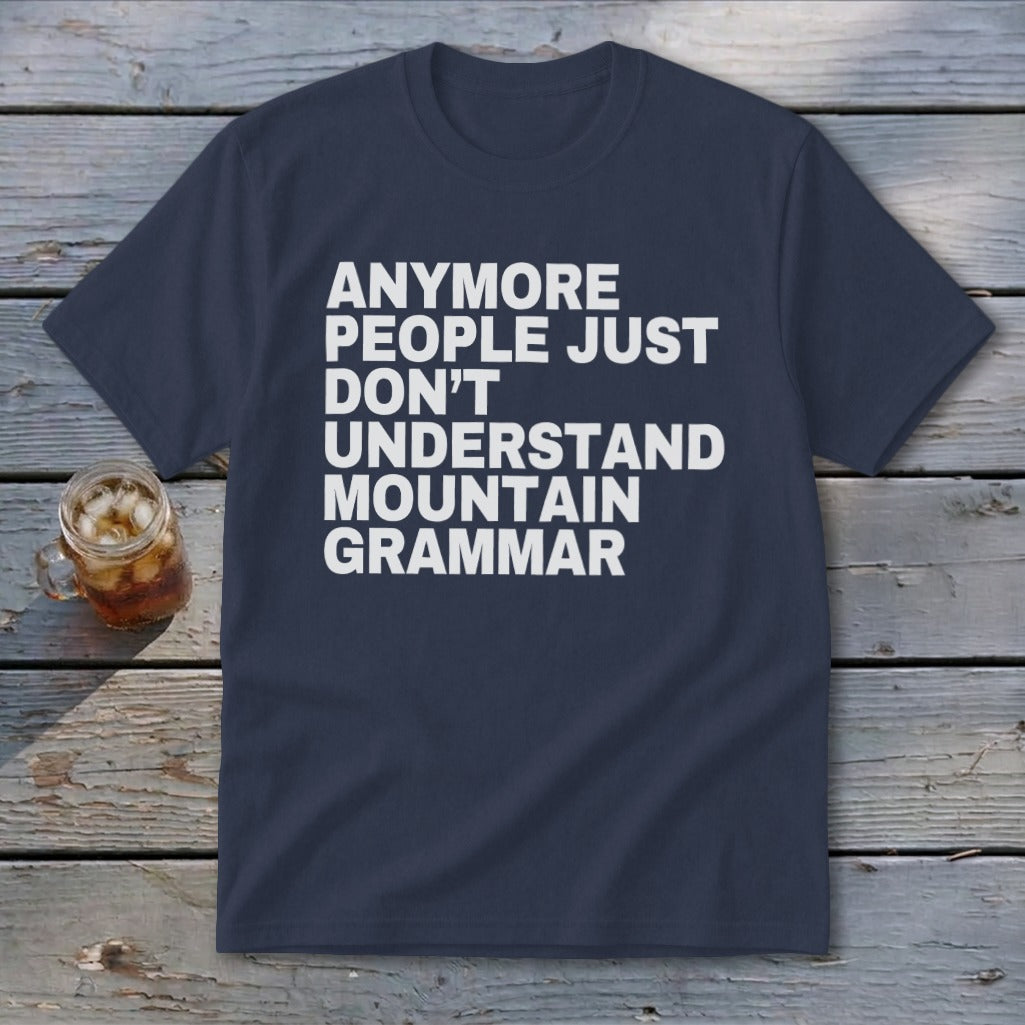 Navy t-shirt with white text that reads "Anymore people just don't understand mountain grammar".