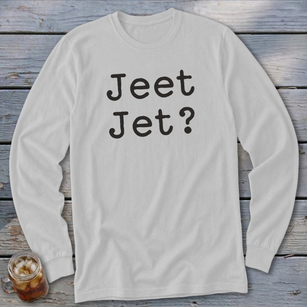 White long-sleeved shirt with black text "Jeet Jet?"