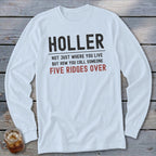 Long sleeve shirt with text: Holler, Not Just Where You Live, But How You Call Someone Five Ridges Over.