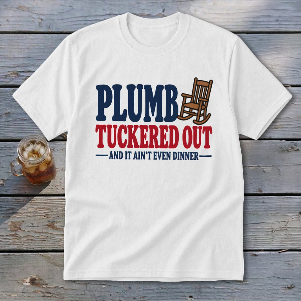 White t-shirt with "Plumb" and a rocking chair, "Tuckered Out," and "And It Ain't Even Dinner."