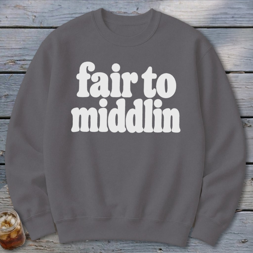 Grey sweatshirt with white text that reads "fair to middlin".