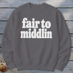 Grey sweatshirt with white text that reads "fair to middlin".