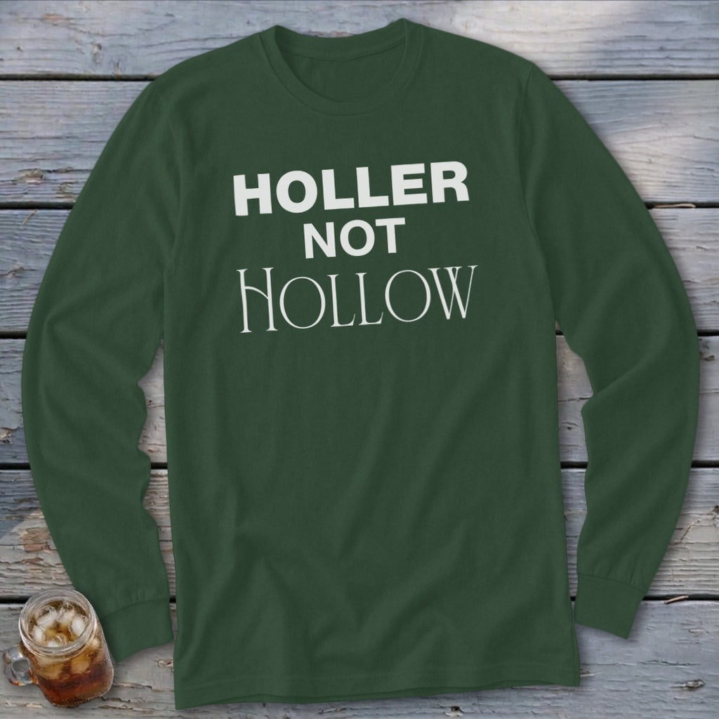 Dark green long sleeve shirt with "Holler Not Hollow" in white text.