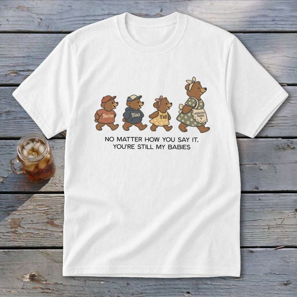 White t-shirt with cartoon bears labeled "You'uns", "Yinz", "Y'all", and "Appalachian Mama" with text "No matter how you say it, you're still my babies".
