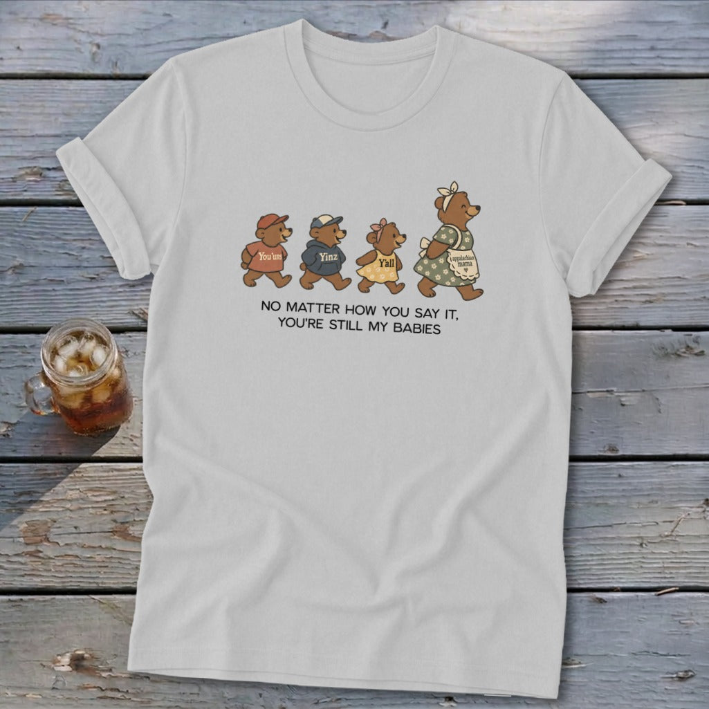Graphic t-shirt with bears walking and text "No Matter How You Say It, You're Still My Babies".
