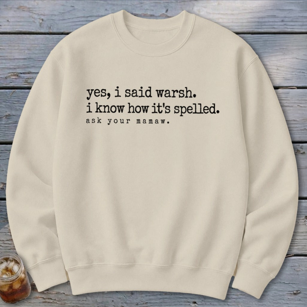 Cream sweatshirt with black text "yes, i said warsh. i know how it's spelled. ask your mamaw."