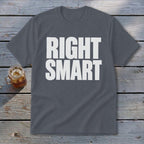 Dark grey t-shirt with white text reading "RIGHT SMART".