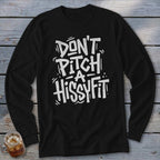Black long-sleeve shirt with white text saying "Don't Pitch A Hissy Fit".