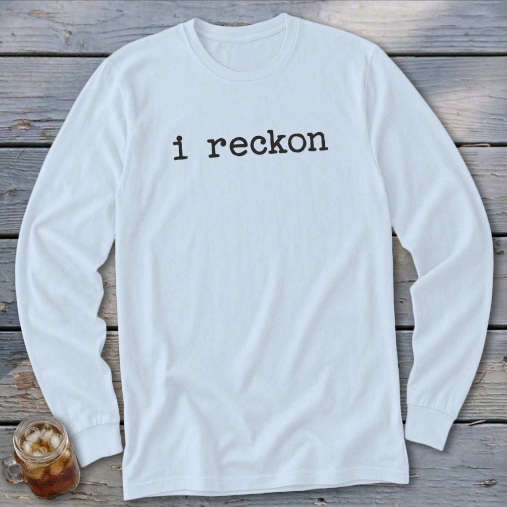White long-sleeve shirt with black text "i reckon" and a glass of iced tea.