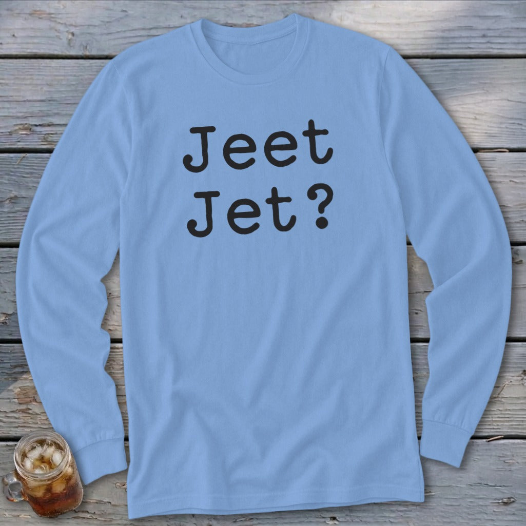 Light blue long-sleeve shirt with black text "Jeet Jet?"
