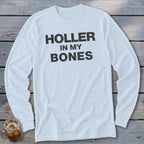 White long-sleeve t-shirt with "Holler In My Bones" text.