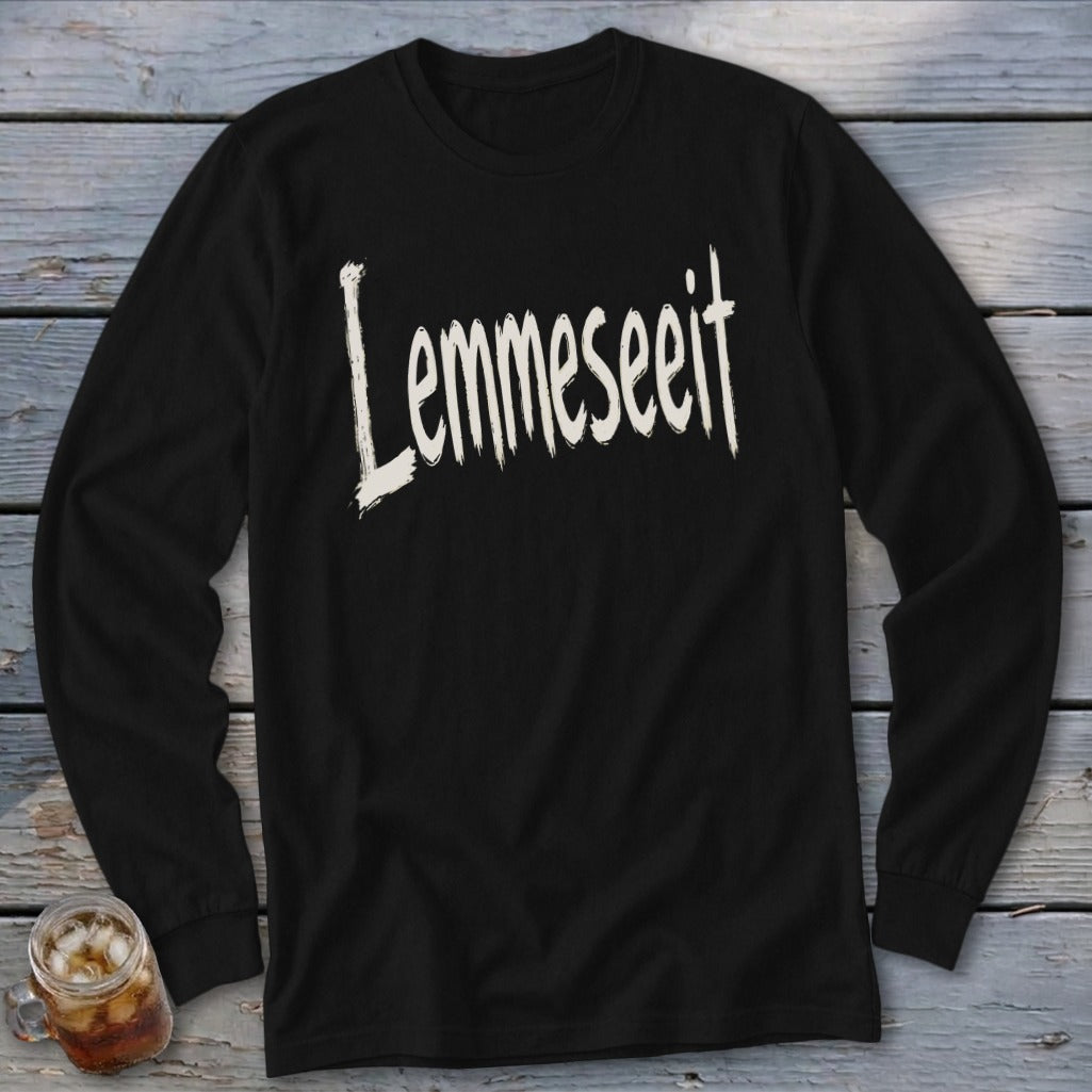 Black long-sleeve shirt with white "Lemmeseeit" text in a distressed font.