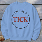 Light blue crewneck sweatshirt with "FULL AS A TICK" text in a black circle.