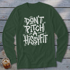 Green long-sleeve t-shirt with white text reading "DON'T PITCH A HISSYFIT."