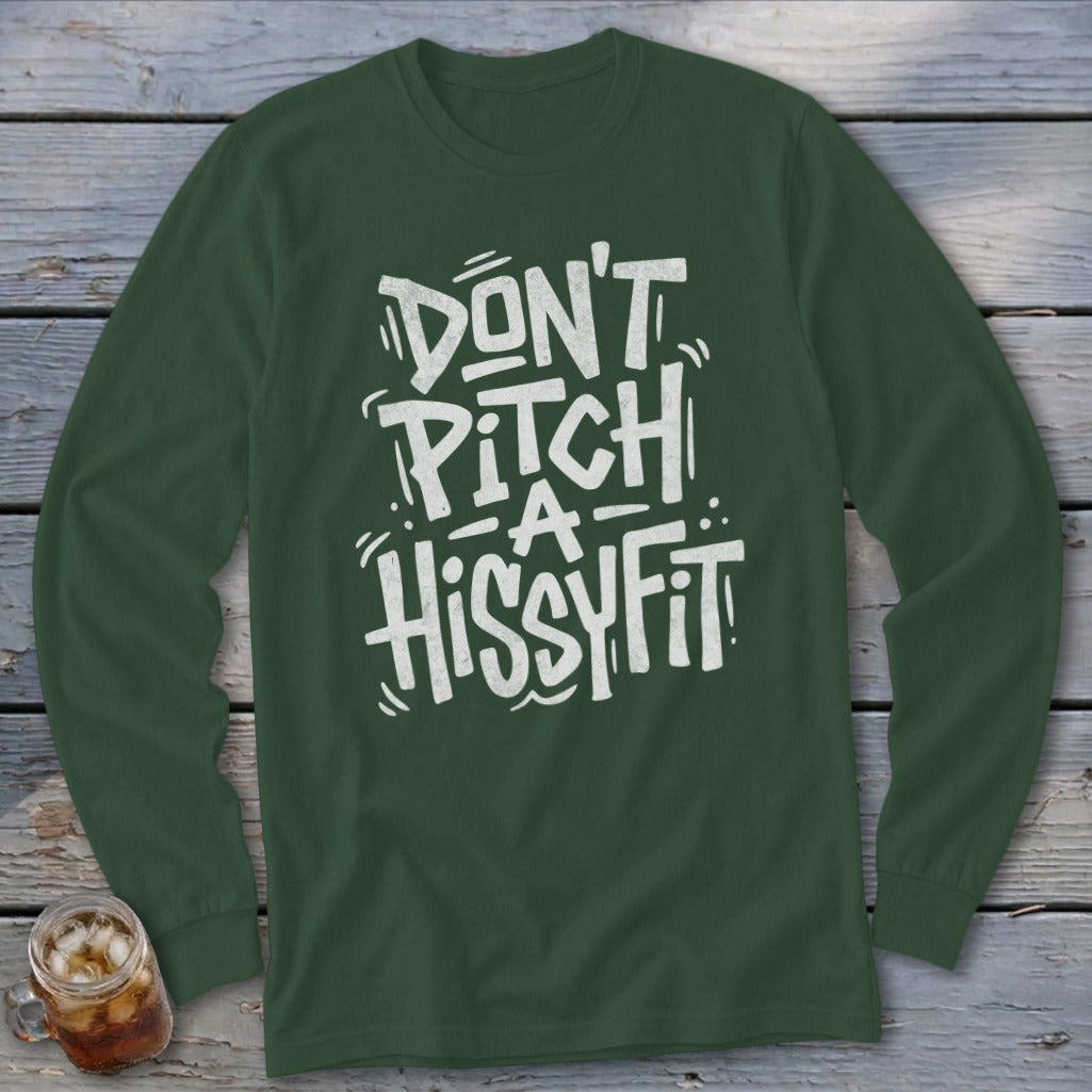 Green long-sleeve t-shirt with white text reading "DON'T PITCH A HISSYFIT."