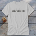 White t-shirt with black text "IF I HAD MY DRUTHERS".