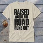 Raised Where the Road Runs Out Classic Tee