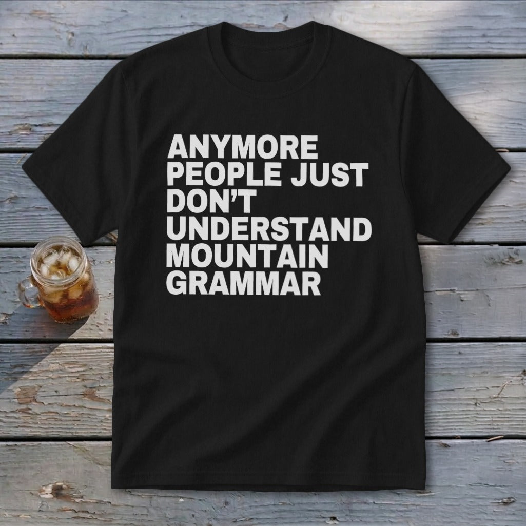 Black t-shirt with white text reading "Anymore people just don't understand mountain grammar."