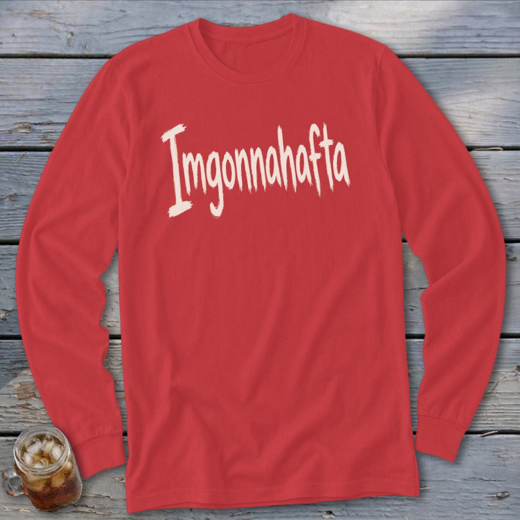 Red long-sleeve shirt with "Imgonnahafta" written in distressed white font.