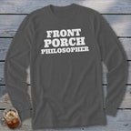 Dark grey long sleeve shirt with white text reading "FRONT PORCH PHILOSOPHER."