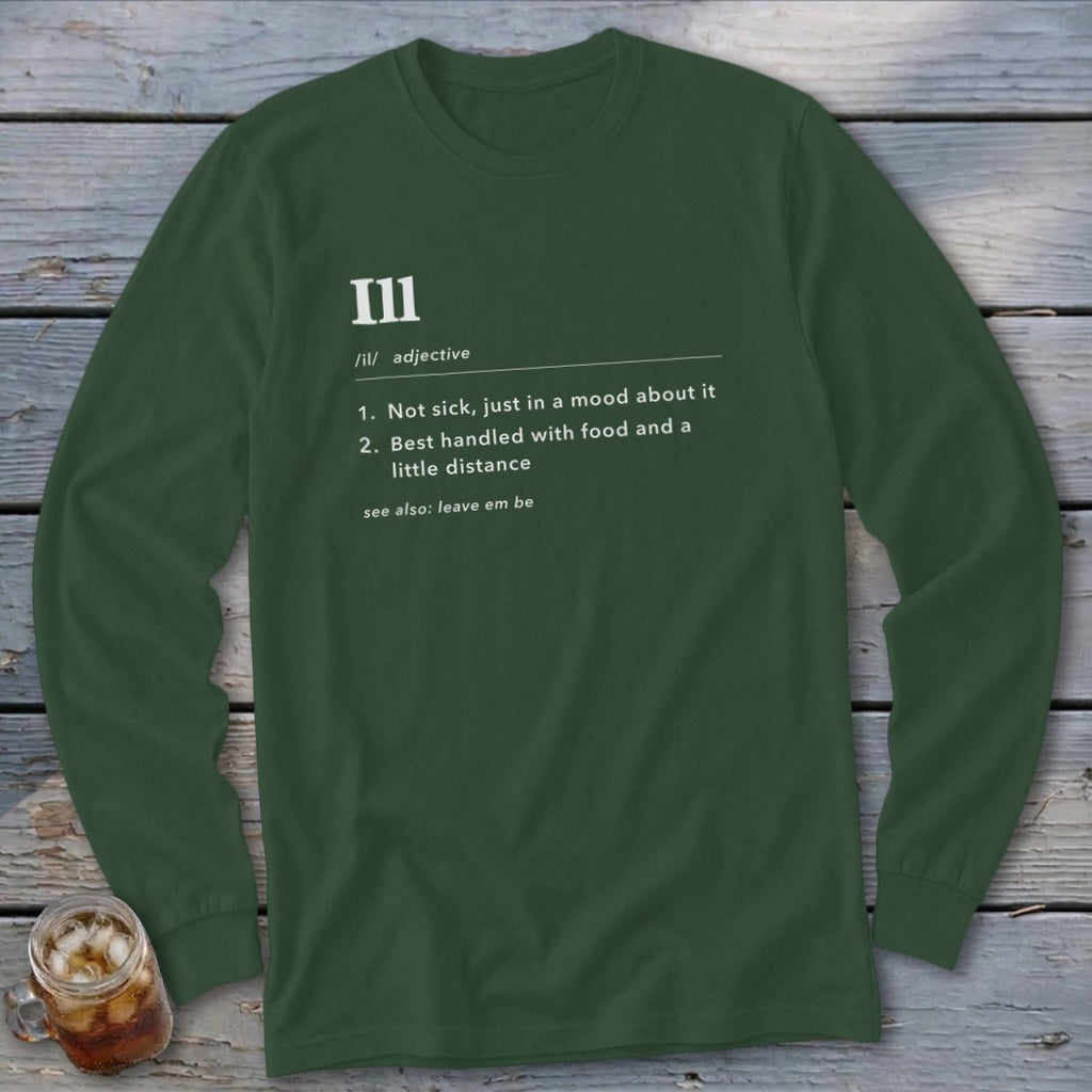 Green long sleeve shirt with dictionary definition of "Ill" printed on it.