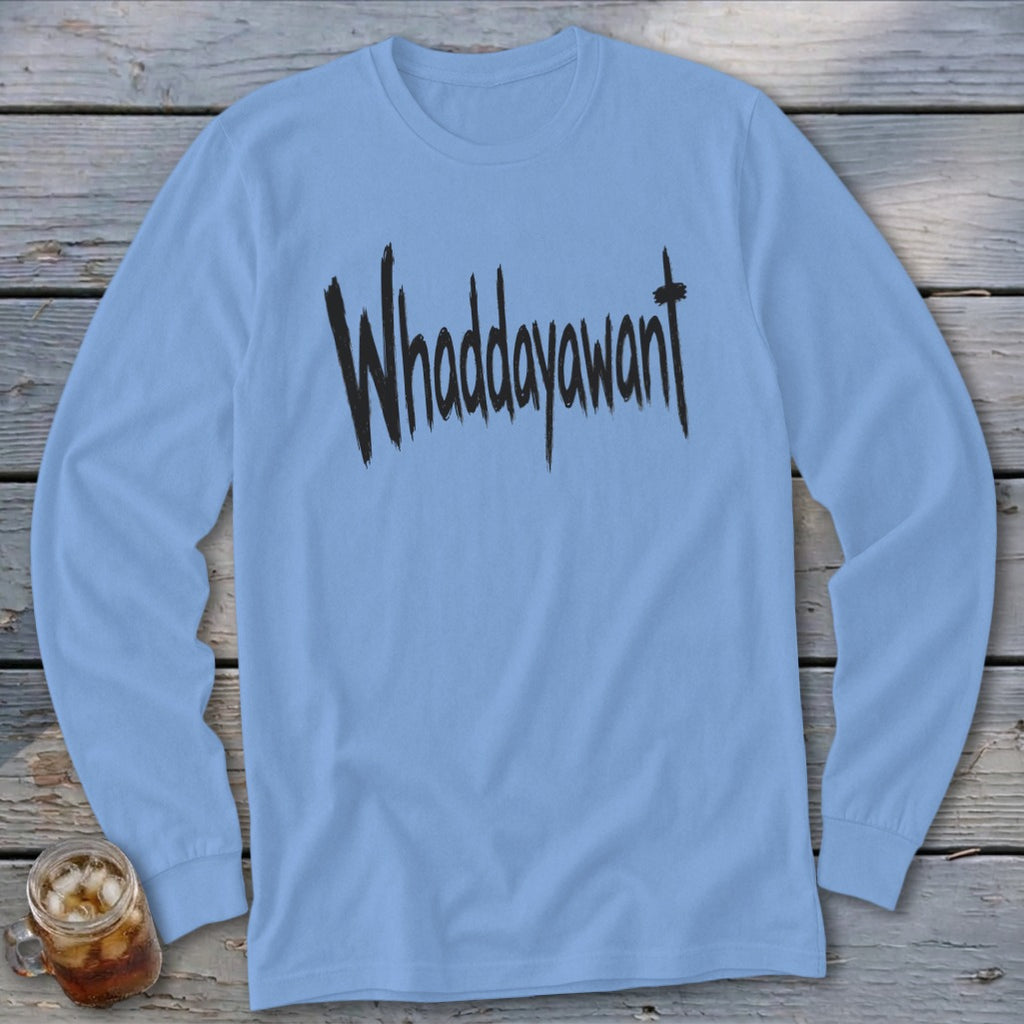 Light blue long-sleeve shirt with black text "Whaddayawant"