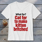 White t-shirt with red text: "Cat fer to make kitten britches!"