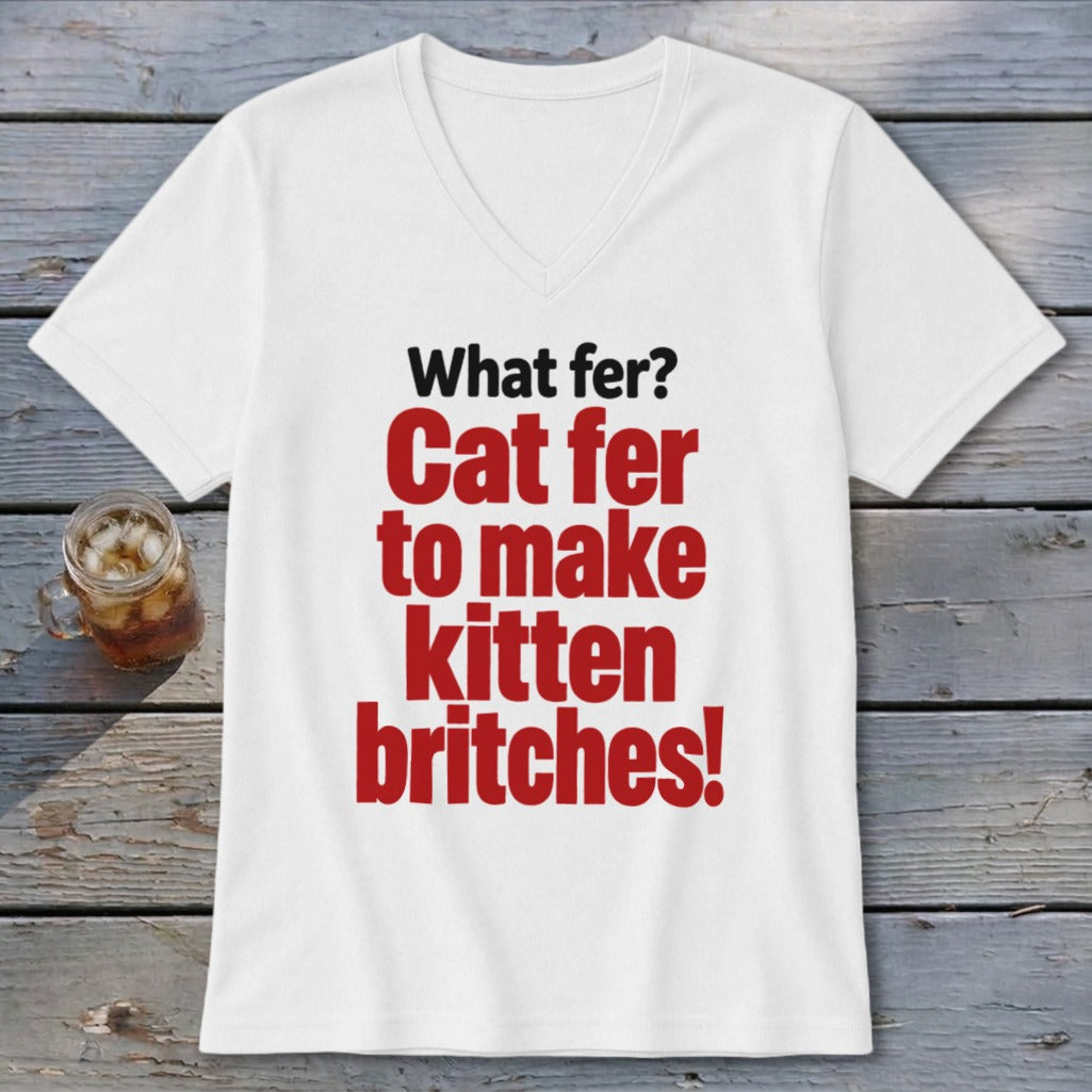 White t-shirt with red text: "Cat fer to make kitten britches!"