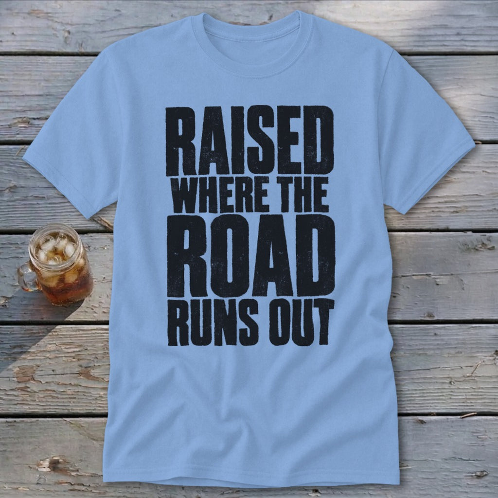Raised Where the Road Runs Out Classic Tee