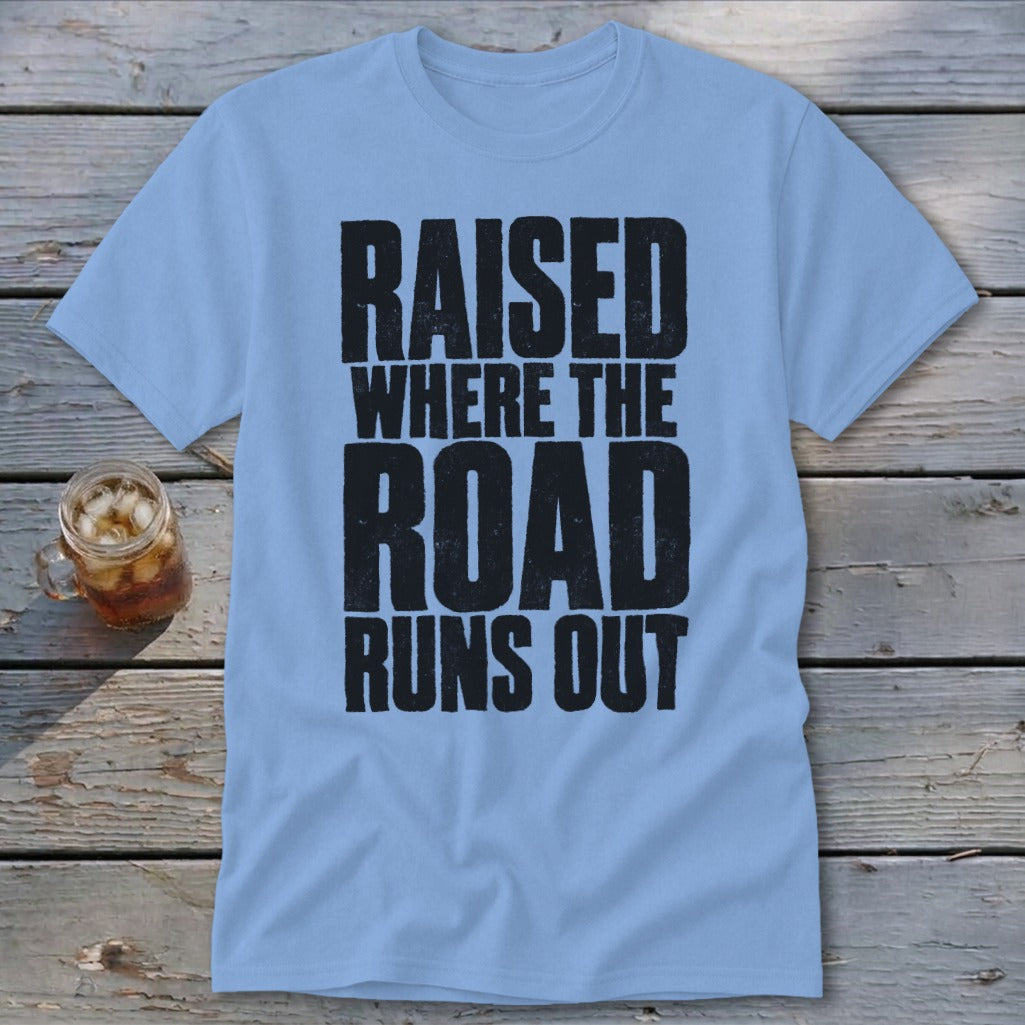 Raised Where the Road Runs Out Classic Tee