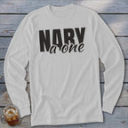 White long sleeve shirt with "NARY a one" text in black block lettering.