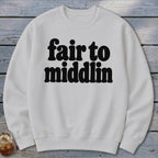 White sweatshirt with black text reading "fair to middlin'".