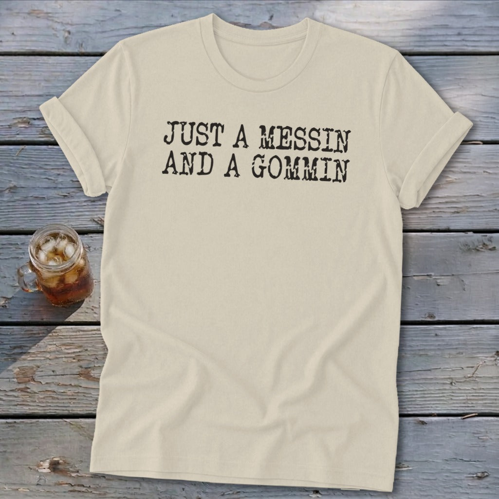 Cream t-shirt with black text that reads "JUST A MESSIN AND A GOMMIN".