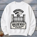 White crewneck sweatshirt featuring a graphic of a wooden porch with text reading Holler WiFi One bar, if you stand on the porch.