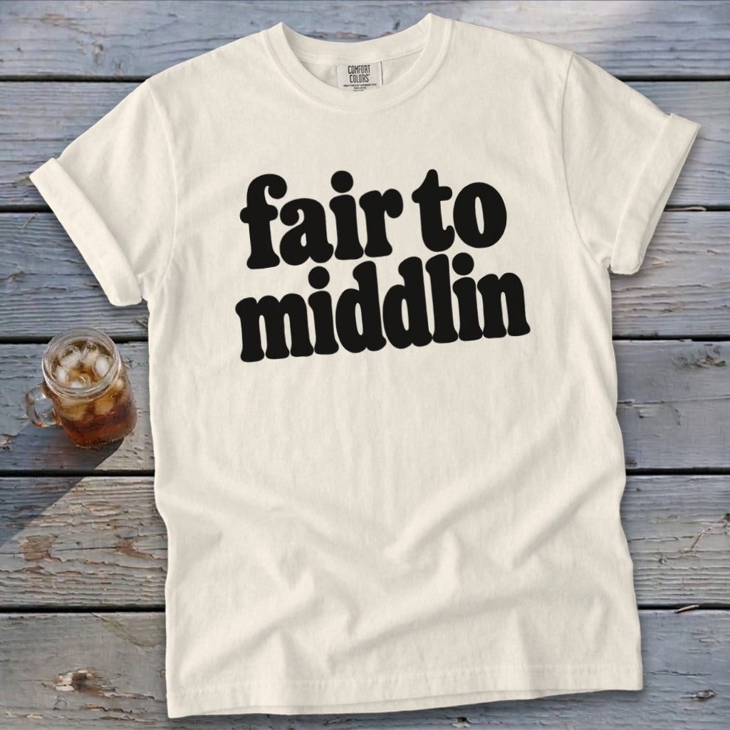 Cream t-shirt with black text reading "fair to middlin".