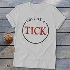 White t-shirt with "FULL AS A TICK" printed in a circle.