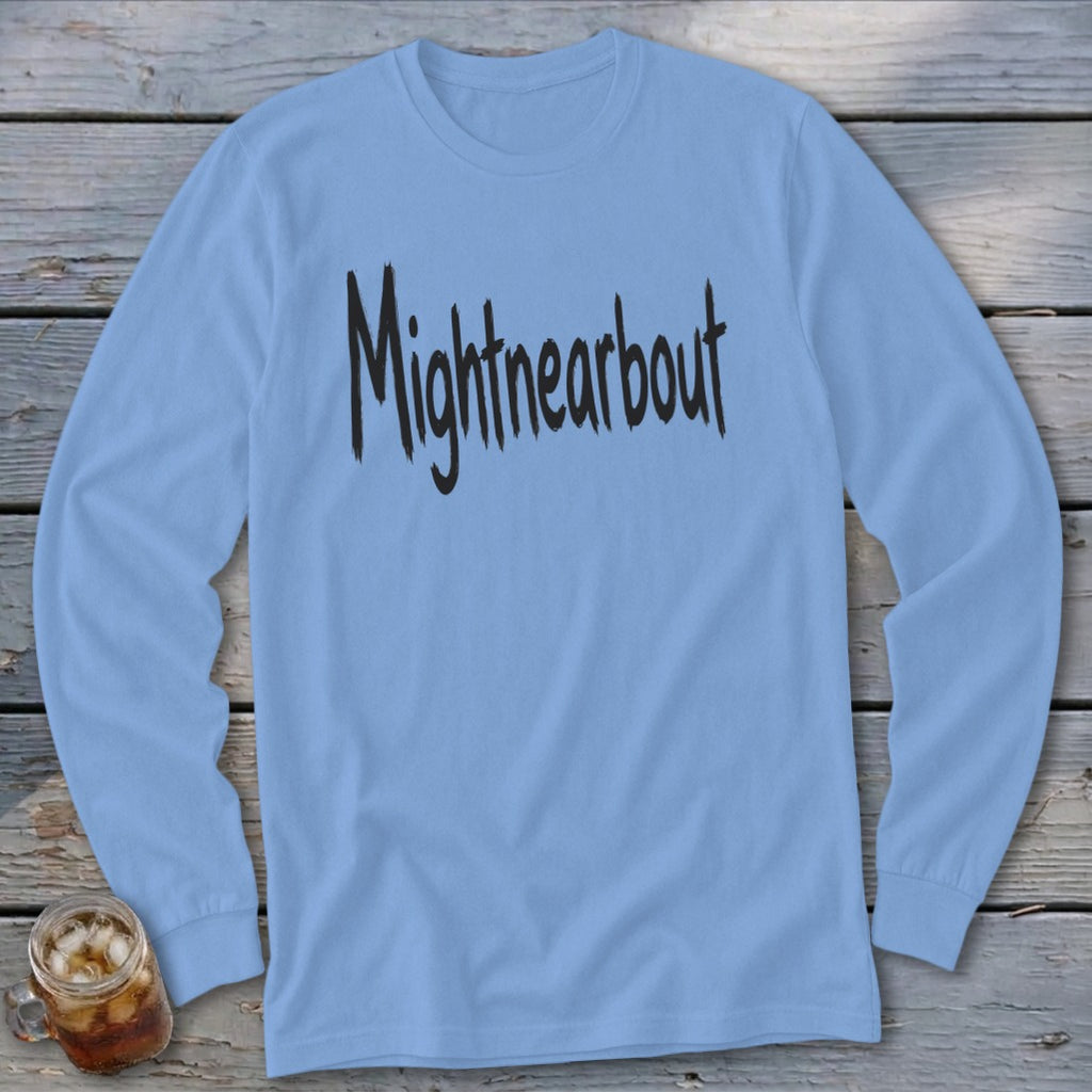 Light blue long sleeve shirt with "Mightnearbout" in black brushstroke text.
