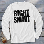 White long-sleeve shirt with black text reading "RIGHT SMART".