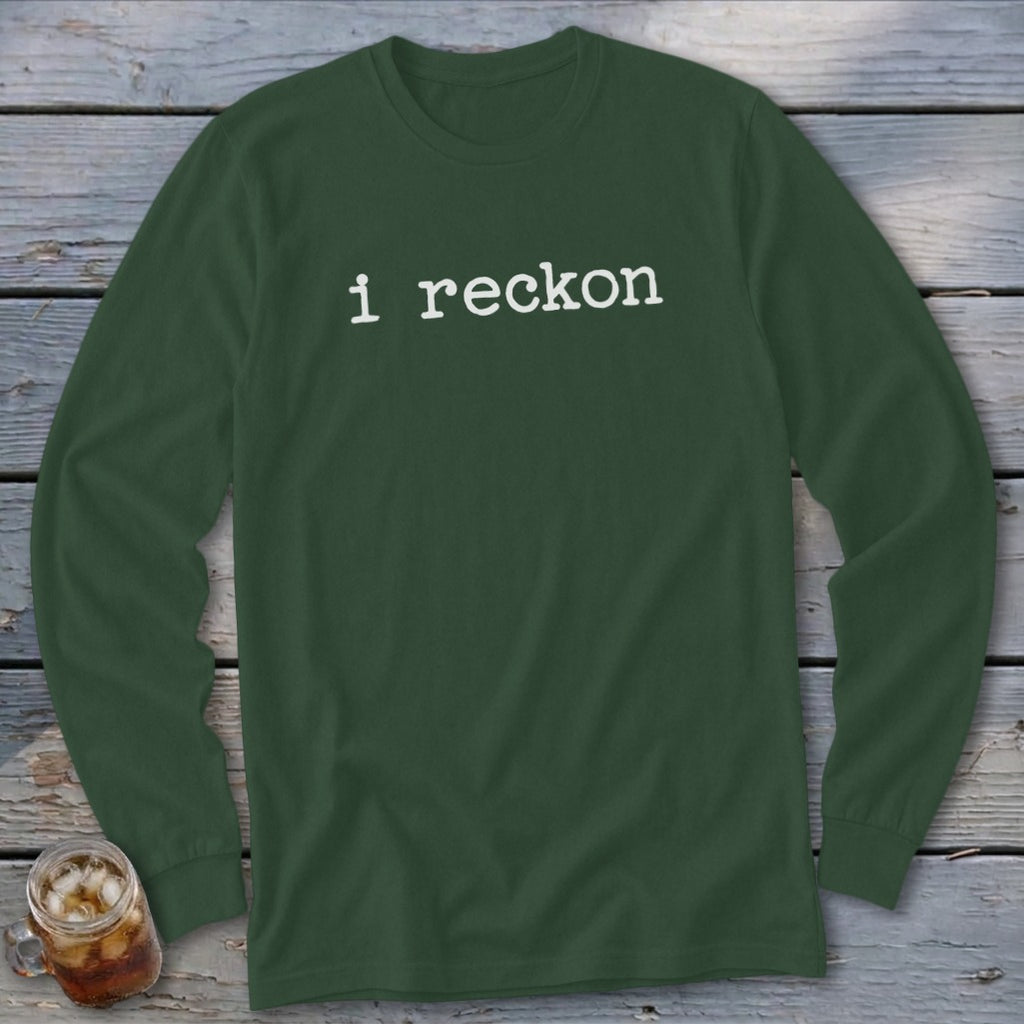 Green long-sleeved t-shirt with white text that reads "i reckon".