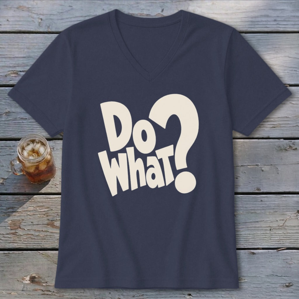Dark blue V-neck t-shirt with large cream-colored text reading "Do What?" centered on the chest.
