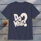 Dark blue V-neck t-shirt with large cream-colored text reading "Do What?" centered on the chest.